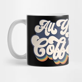 All You Need is Coffee T-Shirt Mug